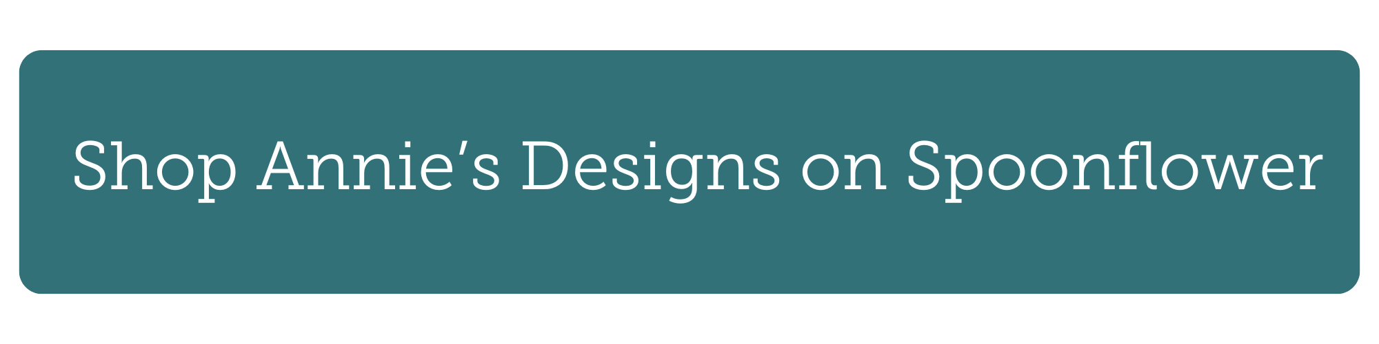 teal button with white text "shop annie's designs on spoonflower"