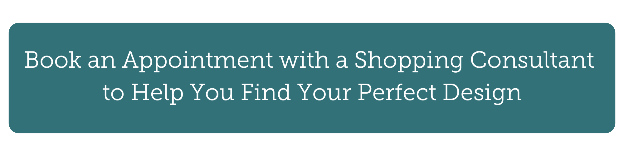 Button that says "book an appointment with a shopping consultant to help you find the perfect design"