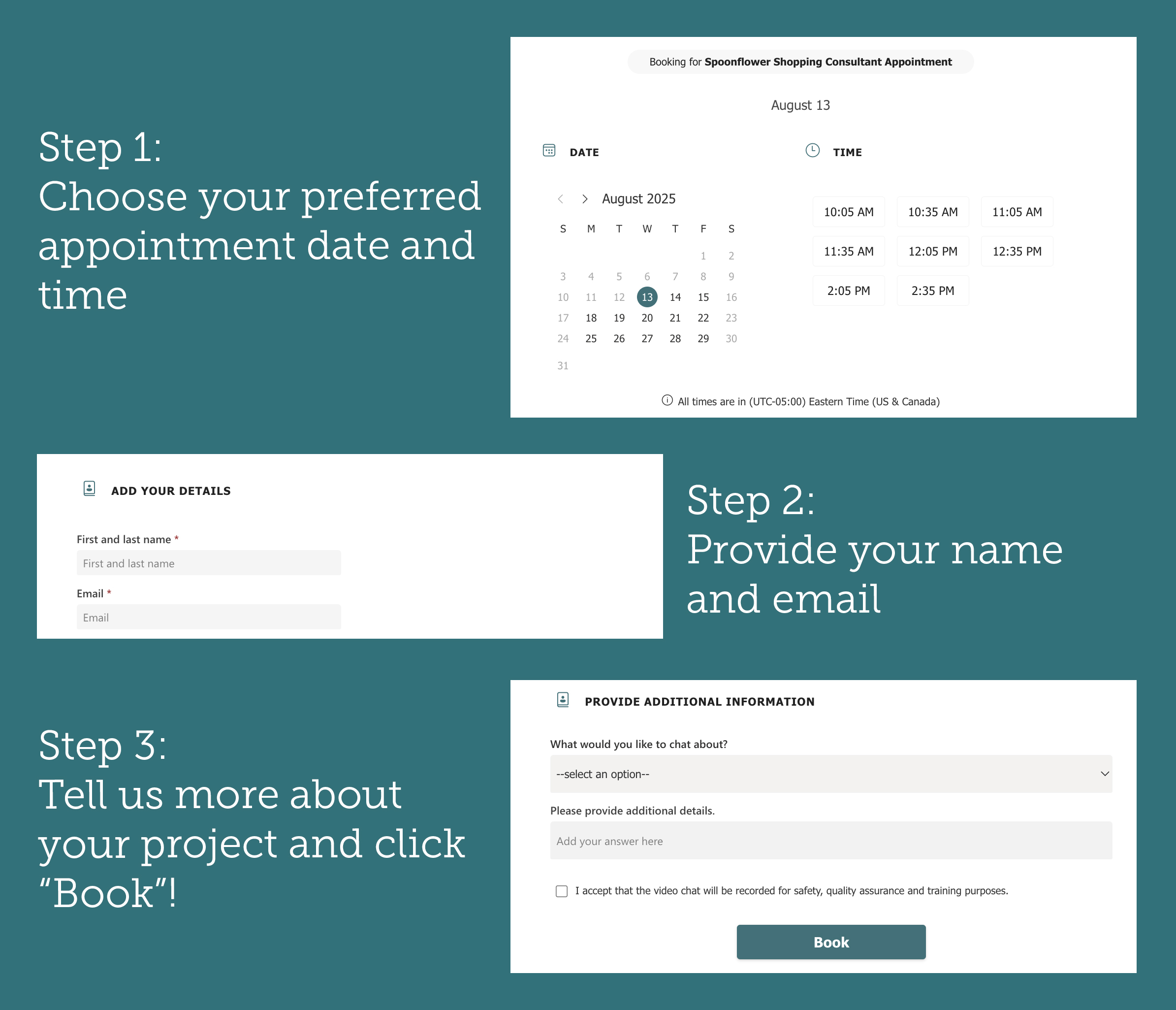 step 1 choose your preferred apointment date and time, step 2 provide contact information, step 3 tell us more about your project and click the book button.